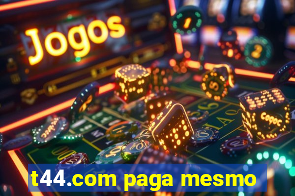 t44.com paga mesmo